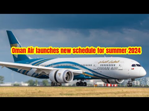 Oman Air launches new schedule for summer 2024 / Oman Air video / Oman air force / Oman air review