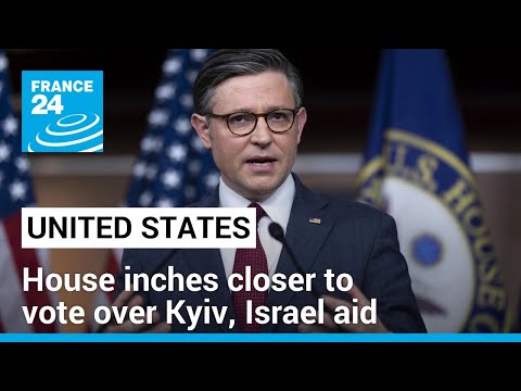 US House inches closer to vote over aid to Ukraine and Israel • FRANCE 24 English [Video]