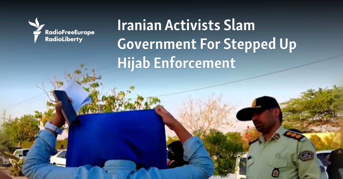 Iranian Activists Slam Government For Stepped Up Hijab Enforcement [Video]