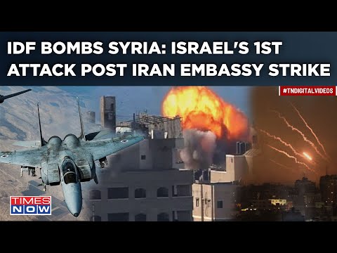 IDF Bombs Syria| Israel’s 1st Attack In Damascus Post Iran Embassy Strike| Will Tehran Retaliate? [Video]