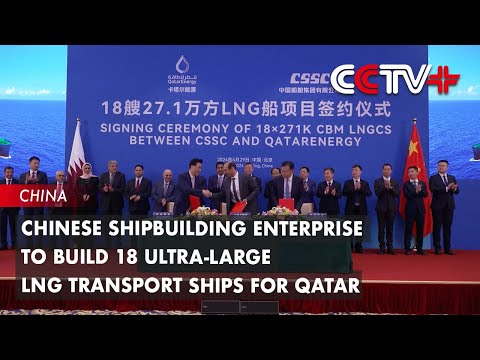 Chinese Shipbuilding Enterprise to Build 18 Ultra-Large LNG Transport Ships for Qatar [Video]