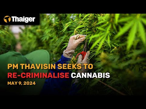 Thailand News May 9: PM Thavisin seeks to re-criminalise cannabis [Video]