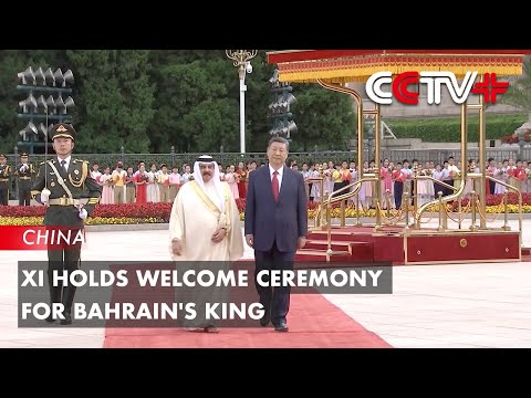 Xi Holds Welcome Ceremony for Bahrain’s King [Video]